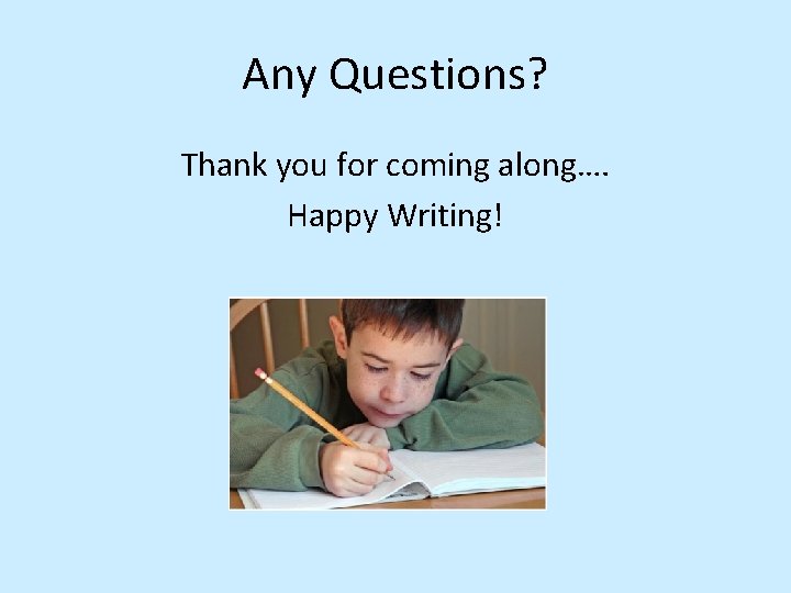 Any Questions? Thank you for coming along…. Happy Writing! 