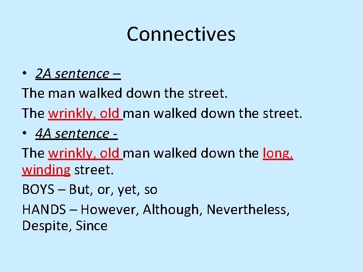 Connectives • 2 A sentence – The man walked down the street. The wrinkly,