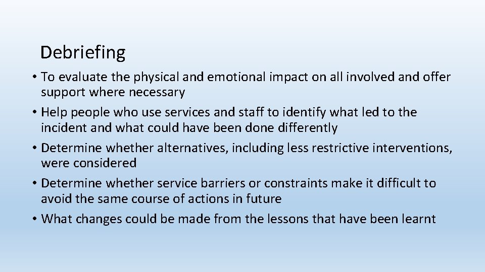 Debriefing • To evaluate the physical and emotional impact on all involved and offer Debriefing • To evaluate the physical and emotional impact on all involved and offer