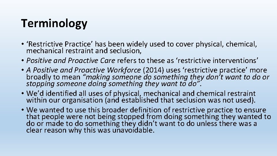 Terminology • ‘Restrictive Practice’ has been widely used to cover physical, chemical, mechanical restraint Terminology • ‘Restrictive Practice’ has been widely used to cover physical, chemical, mechanical restraint