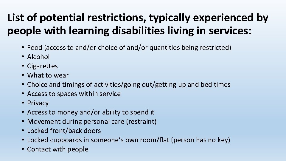 List of potential restrictions, typically experienced by people with learning disabilities living in services: List of potential restrictions, typically experienced by people with learning disabilities living in services: