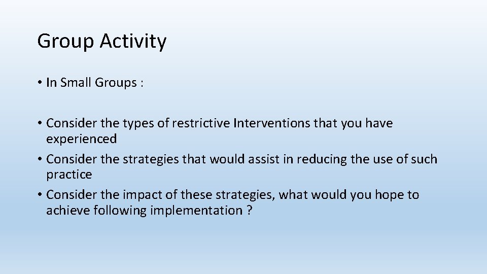 Group Activity • In Small Groups : • Consider the types of restrictive Interventions Group Activity • In Small Groups : • Consider the types of restrictive Interventions
