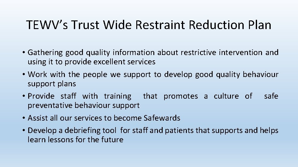 TEWV’s Trust Wide Restraint Reduction Plan • Gathering good quality information about restrictive intervention TEWV’s Trust Wide Restraint Reduction Plan • Gathering good quality information about restrictive intervention