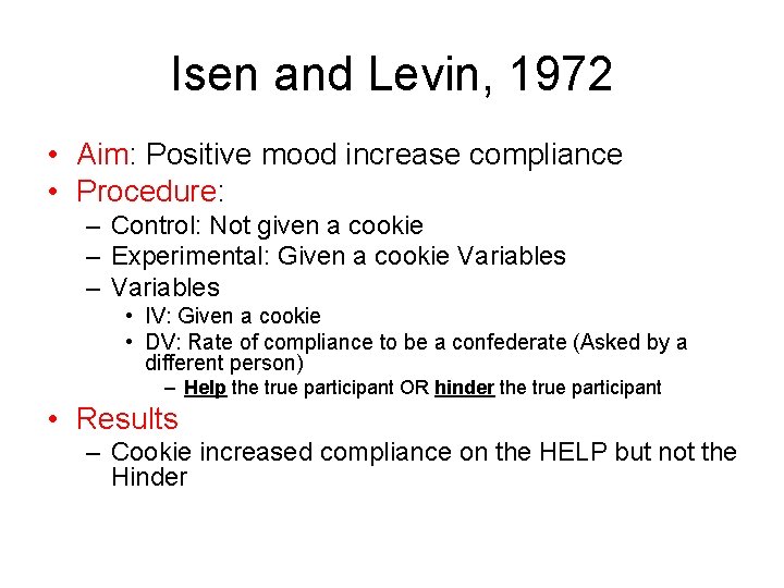 Isen and Levin, 1972 • Aim: Positive mood increase compliance • Procedure: – Control: Isen and Levin, 1972 • Aim: Positive mood increase compliance • Procedure: – Control: