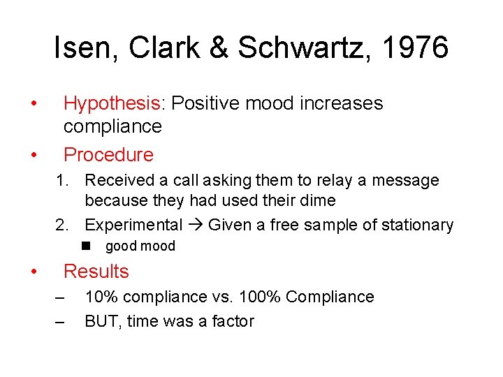 Isen, Clark & Schwartz, 1976 • • Hypothesis: Positive mood increases compliance Procedure 1. Isen, Clark & Schwartz, 1976 • • Hypothesis: Positive mood increases compliance Procedure 1.