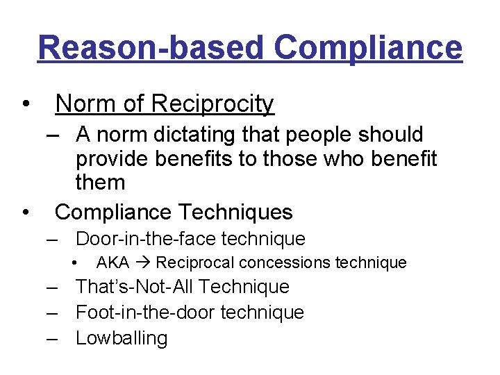 Reason-based Compliance • Norm of Reciprocity – A norm dictating that people should provide Reason-based Compliance • Norm of Reciprocity – A norm dictating that people should provide