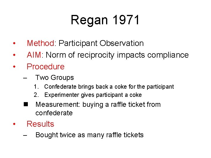 Regan 1971 • • • Method: Participant Observation AIM: Norm of reciprocity impacts compliance Regan 1971 • • • Method: Participant Observation AIM: Norm of reciprocity impacts compliance
