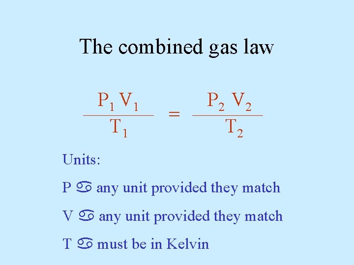 The combined gas law P V T 1 1 1 ______ P V T