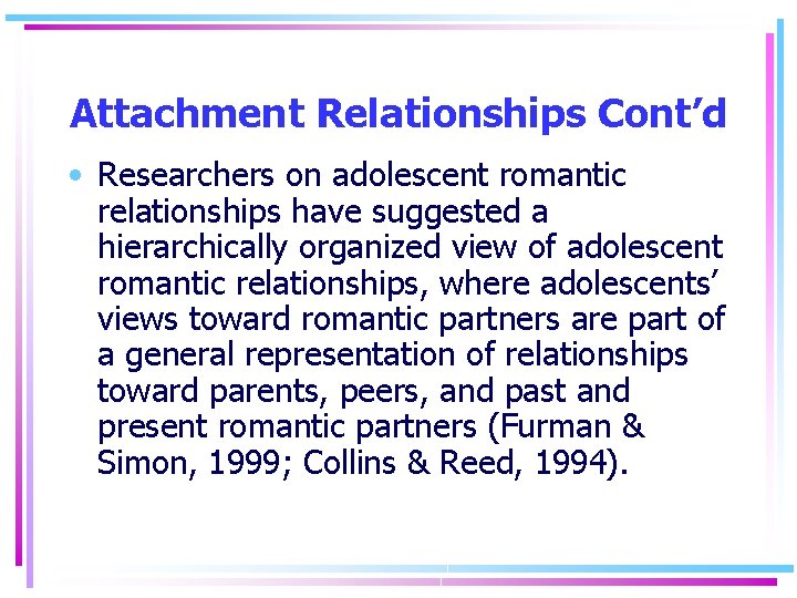 Attachment Relationships Cont’d • Researchers on adolescent romantic relationships have suggested a hierarchically organized