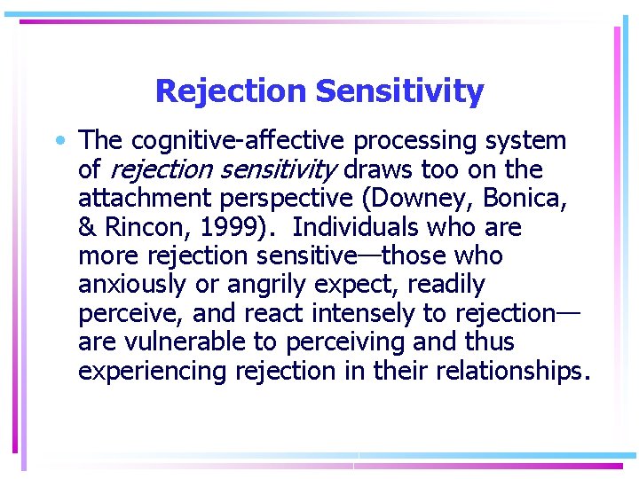 Rejection Sensitivity • The cognitive-affective processing system of rejection sensitivity draws too on the