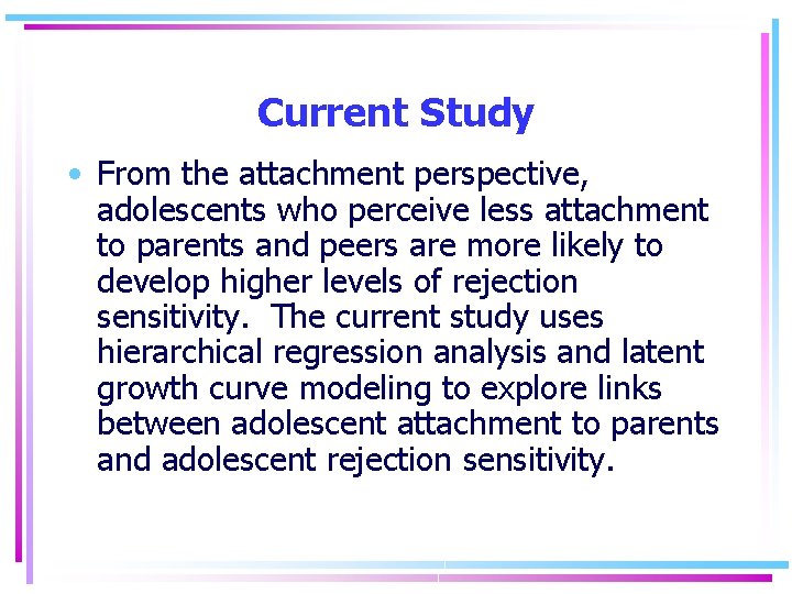 Current Study • From the attachment perspective, adolescents who perceive less attachment to parents
