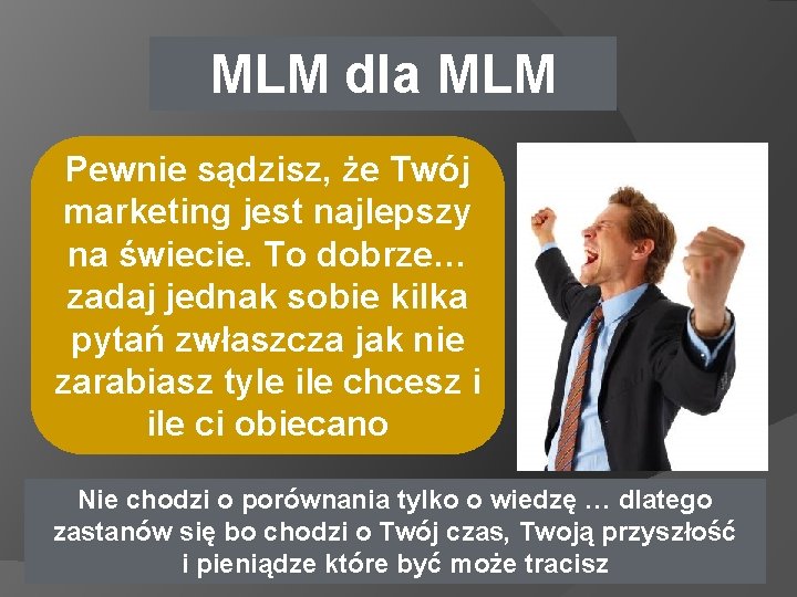 MLM dla MLM Pewnie sądzisz, że Twój marketing jest najlepszy na świecie. To dobrze…