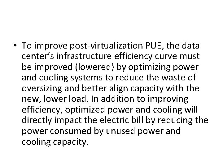  • To improve post-virtualization PUE, the data center’s infrastructure efficiency curve must be