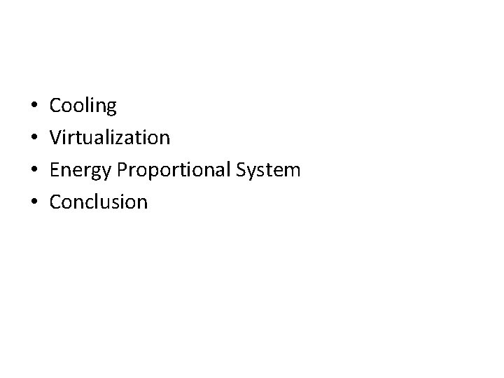  • • Cooling Virtualization Energy Proportional System Conclusion 