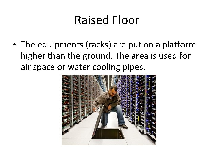 Raised Floor • The equipments (racks) are put on a platform higher than the