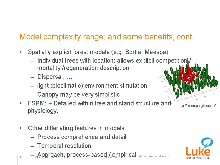 Model complexity range, and some benefits, cont. • Spatially explicit forest models (e. g.