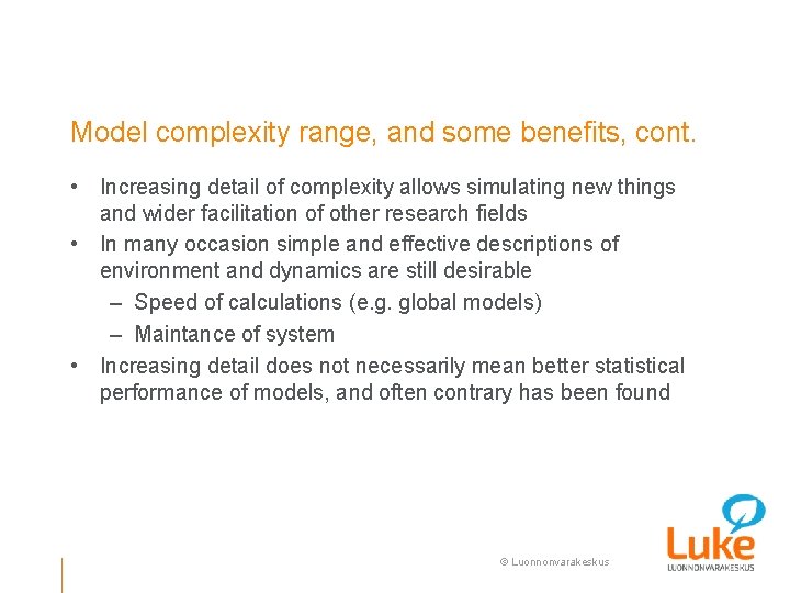 Model complexity range, and some benefits, cont. • Increasing detail of complexity allows simulating