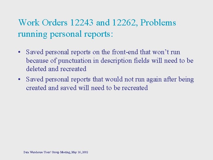Work Orders 12243 and 12262, Problems running personal reports: • Saved personal reports on
