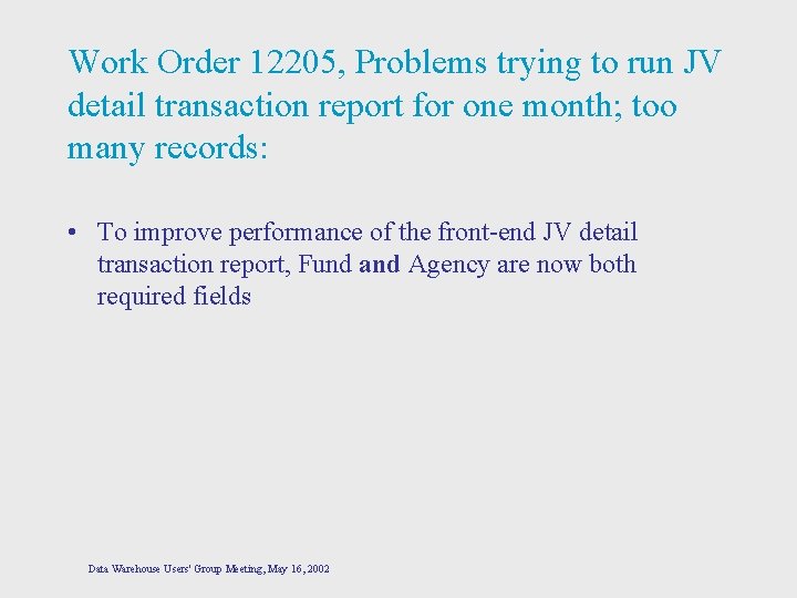 Work Order 12205, Problems trying to run JV detail transaction report for one month;