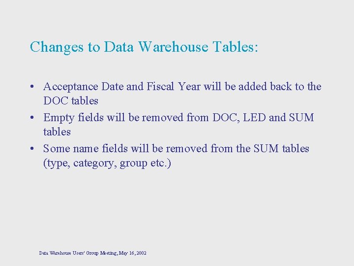 Changes to Data Warehouse Tables: • Acceptance Date and Fiscal Year will be added