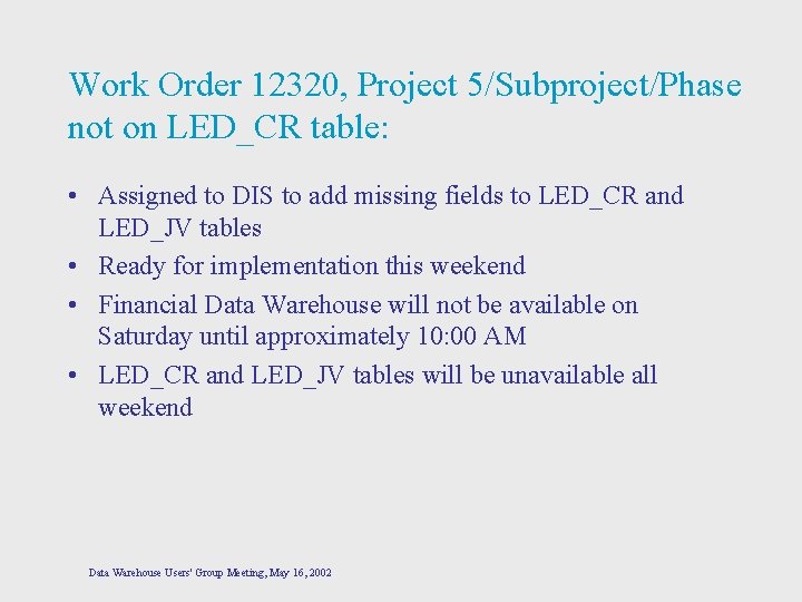 Work Order 12320, Project 5/Subproject/Phase not on LED_CR table: • Assigned to DIS to