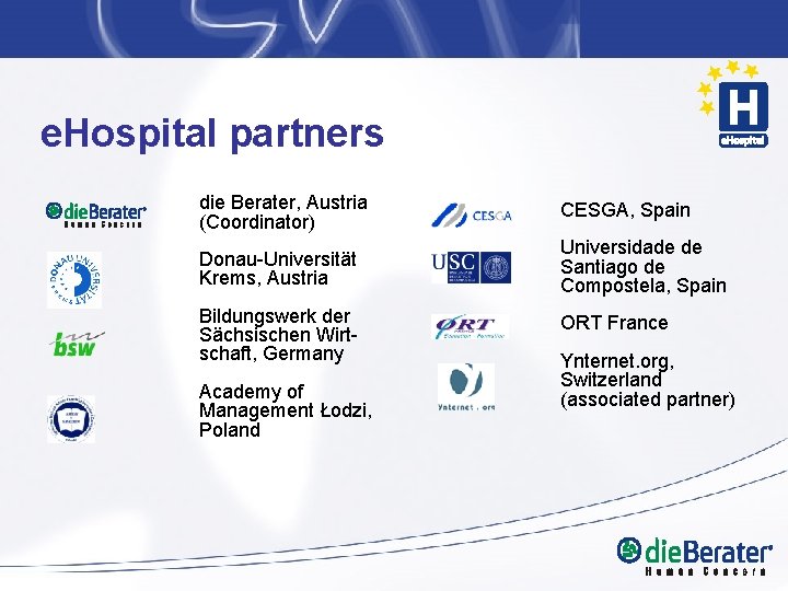 e. Hospital partners die Berater, Austria (Coordinator) CESGA, Spain Donau-Universität Krems, Austria Universidade de e. Hospital partners die Berater, Austria (Coordinator) CESGA, Spain Donau-Universität Krems, Austria Universidade de