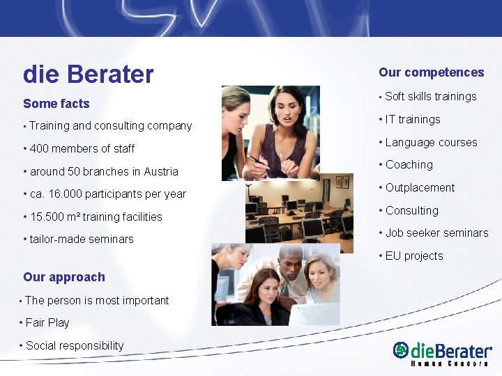 die Berater Some facts • Training and consulting company • 400 members of staff die Berater Some facts • Training and consulting company • 400 members of staff