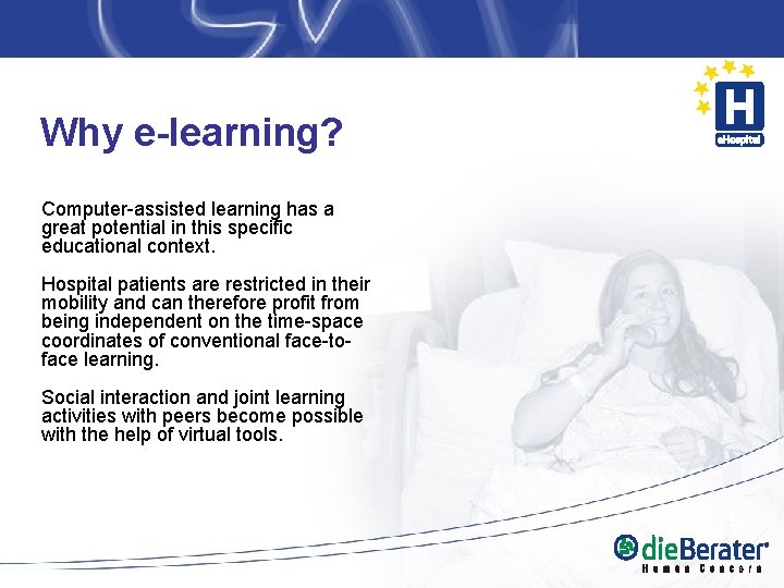 Why e-learning? Computer-assisted learning has a great potential in this specific educational context. Hospital Why e-learning? Computer-assisted learning has a great potential in this specific educational context. Hospital