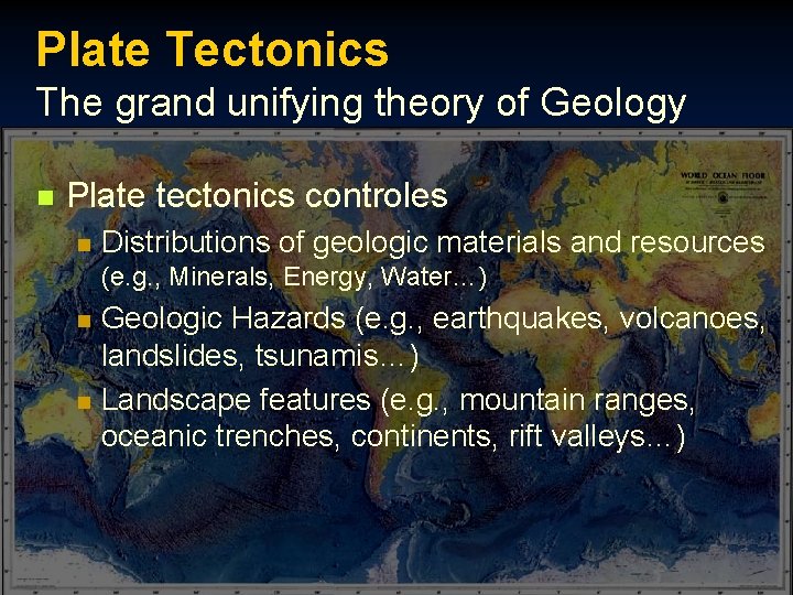 Plate Tectonics The grand unifying theory of Geology n Plate tectonics controles n Distributions