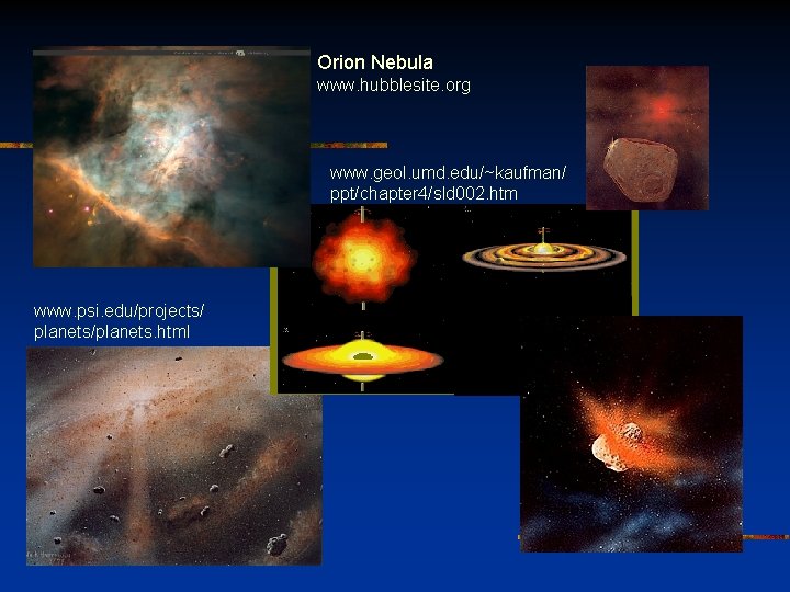 Orion Nebula www. hubblesite. org www. geol. umd. edu/~kaufman/ ppt/chapter 4/sld 002. htm www.