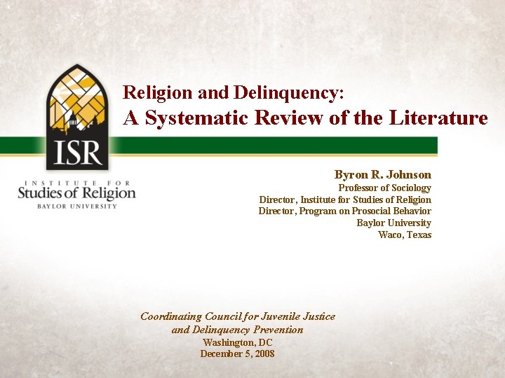 Religion and Delinquency: A Systematic Review of the Literature Byron R. Johnson Professor of