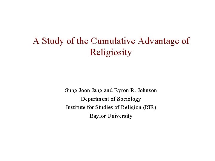 A Study of the Cumulative Advantage of Religiosity Sung Joon Jang and Byron R.