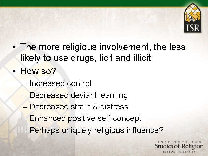  • The more religious involvement, the less likely to use drugs, licit and