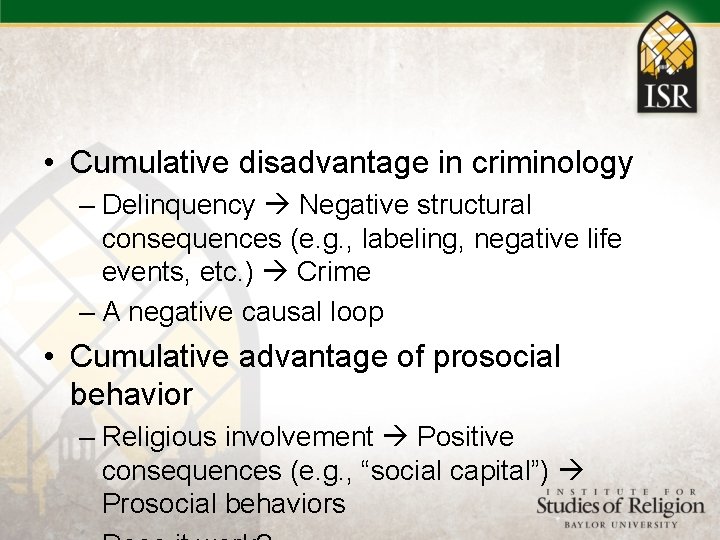  • Cumulative disadvantage in criminology – Delinquency Negative structural consequences (e. g. ,