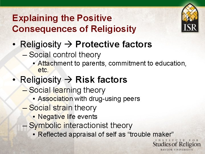 Explaining the Positive Consequences of Religiosity • Religiosity Protective factors – Social control theory