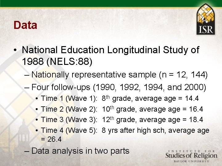 Data • National Education Longitudinal Study of 1988 (NELS: 88) – Nationally representative sample