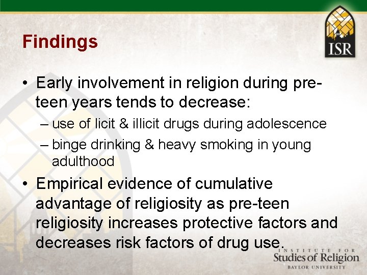 Findings • Early involvement in religion during preteen years tends to decrease: – use
