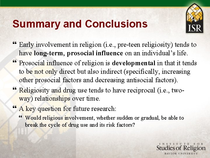 Summary and Conclusions Early involvement in religion (i. e. , pre-teen religiosity) tends to