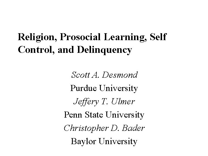 Religion, Prosocial Learning, Self Control, and Delinquency Scott A. Desmond Purdue University Jeffery T.