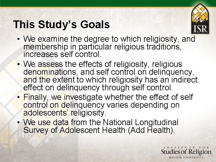 This Study’s Goals • We examine the degree to which religiosity, and membership in