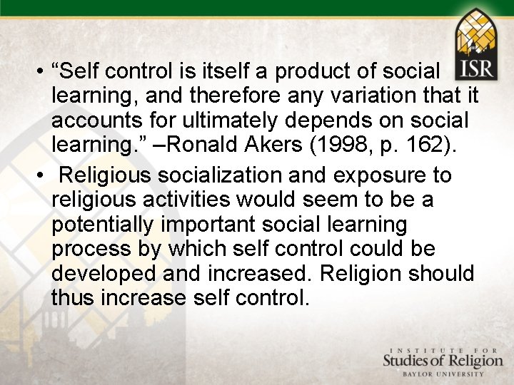  • “Self control is itself a product of social learning, and therefore any