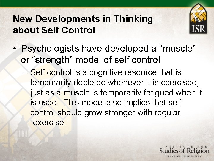 New Developments in Thinking about Self Control • Psychologists have developed a “muscle” or