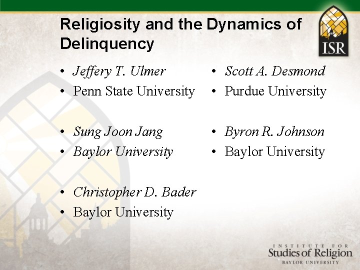 Religiosity and the Dynamics of Delinquency • Jeffery T. Ulmer • Penn State University
