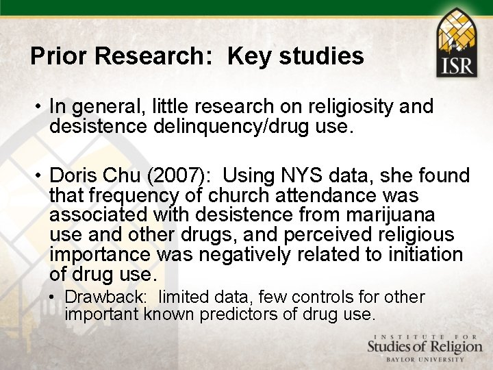 Prior Research: Key studies • In general, little research on religiosity and desistence delinquency/drug