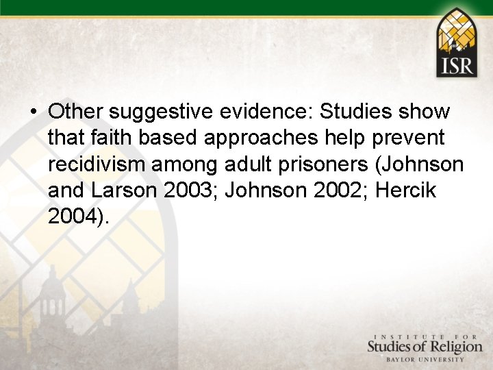  • Other suggestive evidence: Studies show that faith based approaches help prevent recidivism