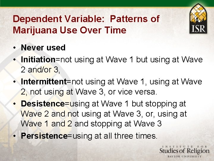Dependent Variable: Patterns of Marijuana Use Over Time • Never used • Initiation=not using