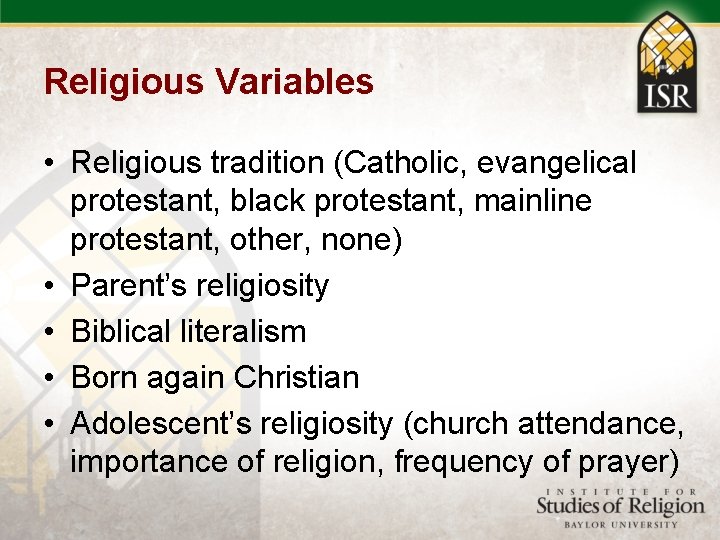 Religious Variables • Religious tradition (Catholic, evangelical protestant, black protestant, mainline protestant, other, none)