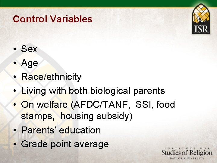 Control Variables • • • Sex Age Race/ethnicity Living with both biological parents On