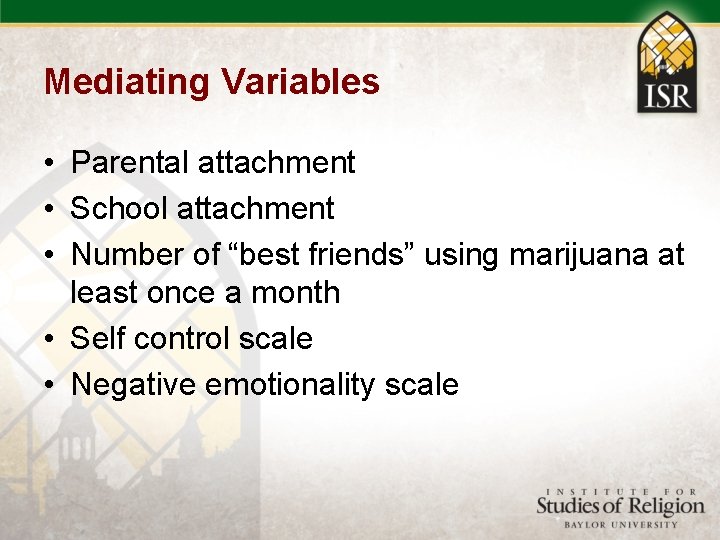 Mediating Variables • Parental attachment • School attachment • Number of “best friends” using