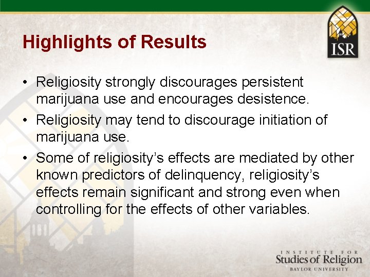 Highlights of Results • Religiosity strongly discourages persistent marijuana use and encourages desistence. •
